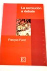 La revolucin a debate / Francois Furet