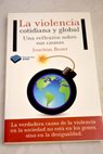 La violencia cotidiana y global una reflexin sobre sus causas / Joachim Bauer