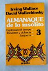 Almanaque de lo inslito volumen III Explorando el tiempo Desastres y violencia La guerra / David Wallechinsky