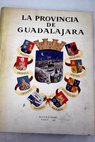 La provincia de Guadalajara Descripcin fotogrfica de sus comarcas / Francisco Layna Serrano