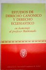 Estudios de derecho canónico y derecho eclesiástico en homenaje al profesor Maldonado