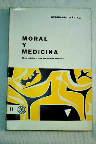 Moral y medicina tica mdica y sus problemas actuales / Bernhard Hring