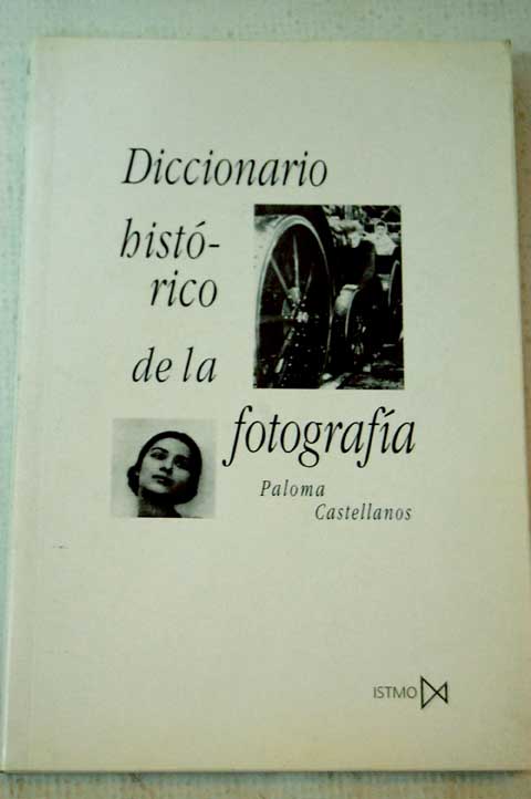 Diccionario histrico de la fotografa / Paloma Castellanos
