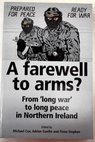 A farewell to arms from long war to peace in Northern Ireland / Cox Michael Guelke Adrian Stephen Fiona