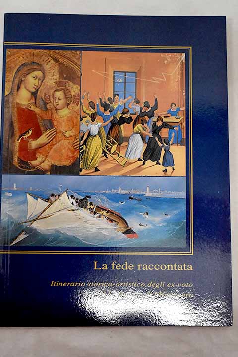 La fede raccontata itinerario storico artistico degli ex voto del Santuario di Montenero Livorno / Silvia Nannipieri