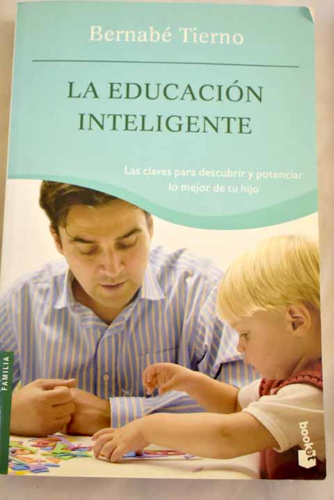 La educacin inteligente claves para descubrir y potenciar lo mejor de tu hijo / Bernab Tierno