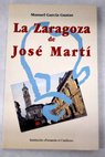 La Zaragoza de Jos Mart / Manuel Garca Guatas