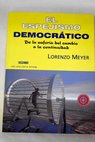 El espejismo democrtico De la euforia del cambio a la continuidad / Lorenzo Meyer