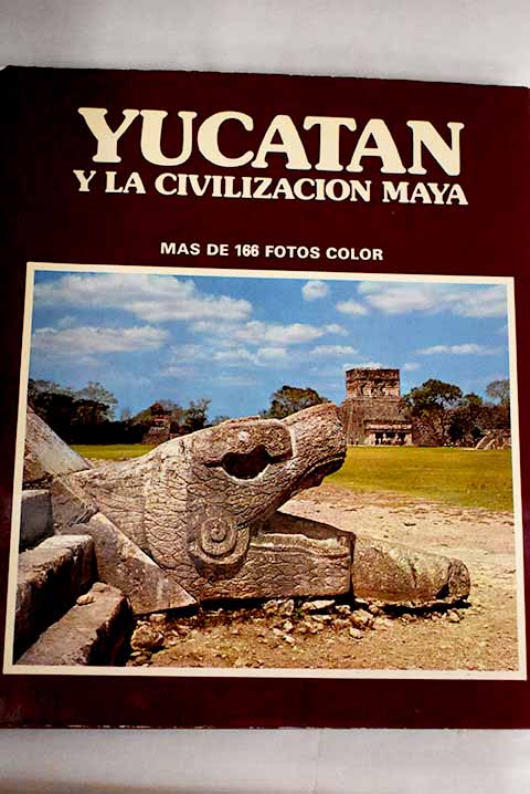 Yucatn y la civilizacin maya / Mauricio Wiesenthal