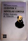 Cuentos y novelas cortas / Pedro Antonio de Alarcn