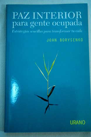 Paz interior para gente ocupada Estrategias sencillas para transformar tu vida / Joan Borysenko