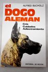 El dogo alemn cra cuidados adiestramiento / Alfred Bucholz