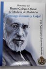 Homenaje del Ilustre Colegio Oficial de Mdicos de Madrid a Santiago Ramn y Cajal 150 aniversario de su nacimiento