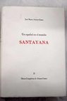 Un español en el mundo Santayana poesía y poética / José María Alonso Gamo