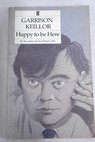 Happy to be here / Garrison Keillor