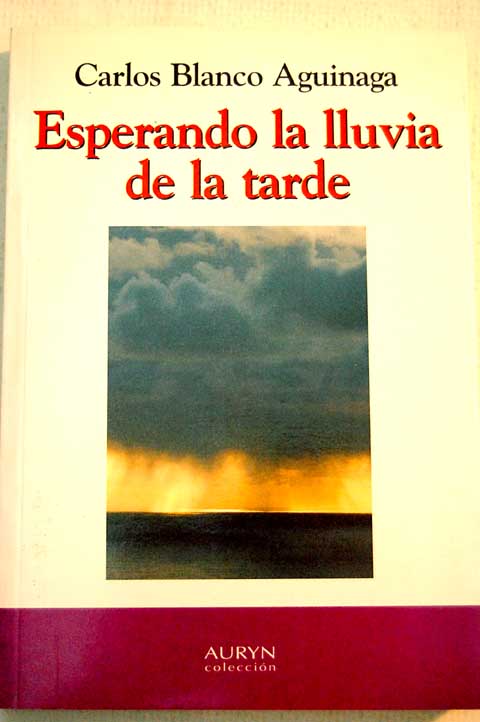 Esperando la lluvia de la tarde fbula de exilios / Carlos Blanco Aguinaga