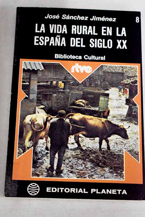 La vida rural en la Espaa del siglo XX / Jos Snchez Jimnez