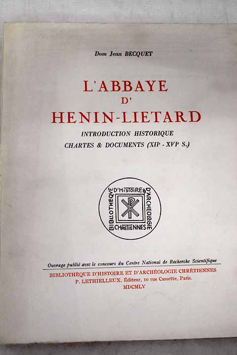 L abbaye d Henin Lietard Introduction historique Chartes documents XIIe XVIe s / Jean Becquet