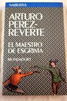 El maestro de esgrima / Arturo Pérez Reverte