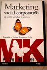 Marketing social corporativo la accin social de la empresa / Francisco Javier Barranco Saiz