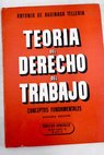 Teoría del Derecho del trabajo Conceptos fundamentales / Antonio de Aguinaga Tellería