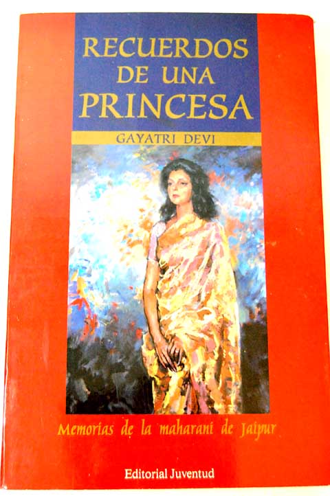 Recuerdos de una princesa memorias de la Maharani de Jaipur / Gayatri Devi