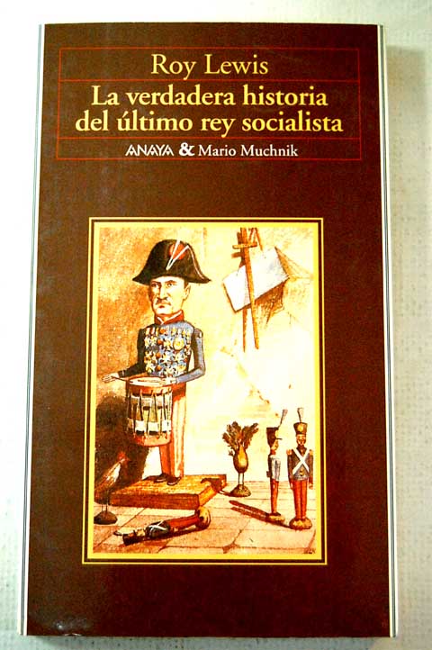 La verdadera historia del último rey socialista / Roy Lewis