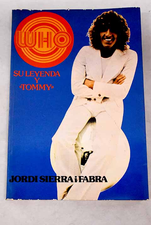 The Who su leyenda y Tommy / Jordi Sierra i Fabra