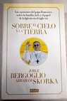 Sobre el cielo y la tierra / Francisco Jorge Bergoglio Abraham Skora