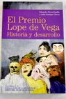 El Premio Lope de Vega historia y desarrollo / Eduardo Prez Rasilla