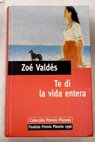 Te di la vida entera / Zoé Valdés
