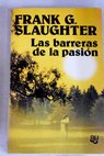 Las barreras de la pasin / Frank G Slaughter