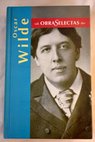 El retrato de Dorian Gray De profundis El fantasma de Canterville y otros cuentos La importancia de llamarse Ernesto El abanico de Lady Windermere / Oscar Wilde