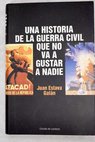 Una historia de la guerra civil que no va a gustar a nadie / Juan Eslava Galn