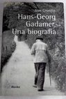 Hans Georg Gadamer una biografa / Jean Grondin