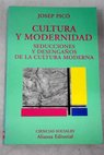 Cultura y modernidad seducciones y desengaos de la cultura moderna / Josep Pic