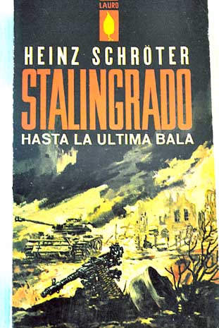 Stalingrado hasta la ultima bala / Heinz Schrter