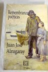 Remembranzas poticas / Juan Jos Alzugaray Aguirre