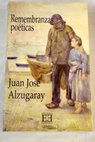 Remembranzas poticas / Juan Jos Alzugaray Aguirre