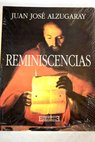 Reminiscencias / Juan Jos Alzugaray Aguirre