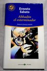 Abaddn el exterminador / Ernesto Sabato