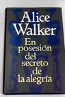 En posesin del secreto de la alegra / Alice Walker