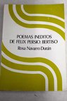 Poemas inditos de Flix Persio Bertiso / Rosa Navarro Durn