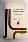 El dilema de Amrica Latina estructuras del poder y fuerzas insurgentes / Darcy Ribeiro