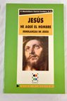 Jesús he aquí el hombre semblanzas de Jesús / Maximiliano García Cordero