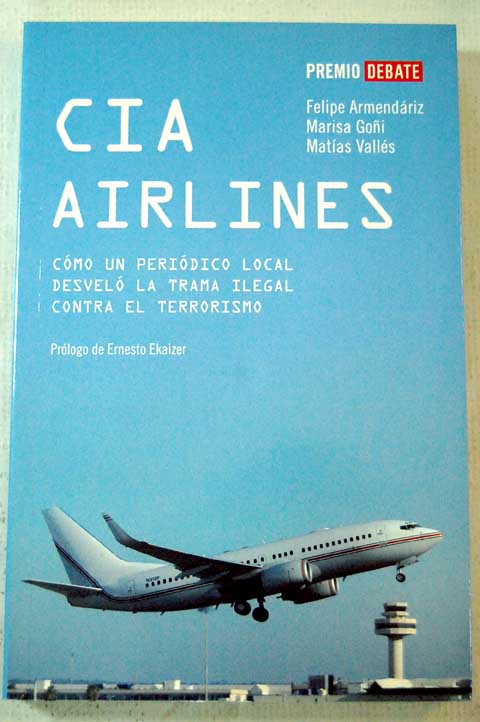 CIA Airlines cmo un peridico local desvel la trama ilegal contra el terrorismo / Felipe Armendriz