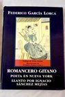 Romancero gitano Poeta en Nueva York Llanto por Ignacio Sánchez Mejías / Federico García Lorca