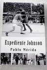 Expediente Johnson / Pablo Mérida