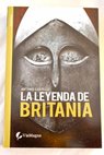 La leyenda de Britania / Antonio E Castillo
