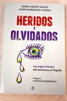 Heridos y olvidados los supervivientes del terrorismo en España / Jiménez Ramos María Marrodán Ciordia Javier
